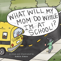 Cover image: What Will My Mom Do While I’m at School? 9781665549288