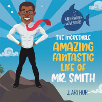 Omslagafbeelding: The Incredible, Amazing, Fantastic Life of Mr. Smith 9781665552950