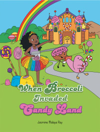 Omslagafbeelding: When Broccoli Invaded Candy Land 9781665553414
