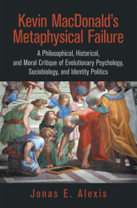 Cover image: Kevin Macdonald’s Metaphysical Failure: a Philosophical, Historical, and Moral Critique of Evolutionary Psychology, Sociobiology, and Identity Politics 9781665553803