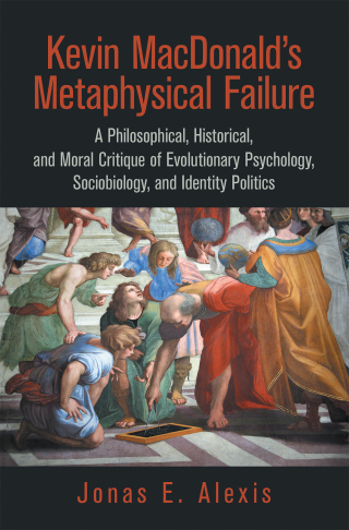 Cover image: Kevin Macdonald’s Metaphysical Failure: a Philosophical, Historical, and Moral Critique of Evolutionary Psychology, Sociobiology, and Identity Politics 9781665553803