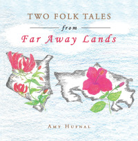 Cover image: Two Folk Tales from Far Away Lands 9781665553841