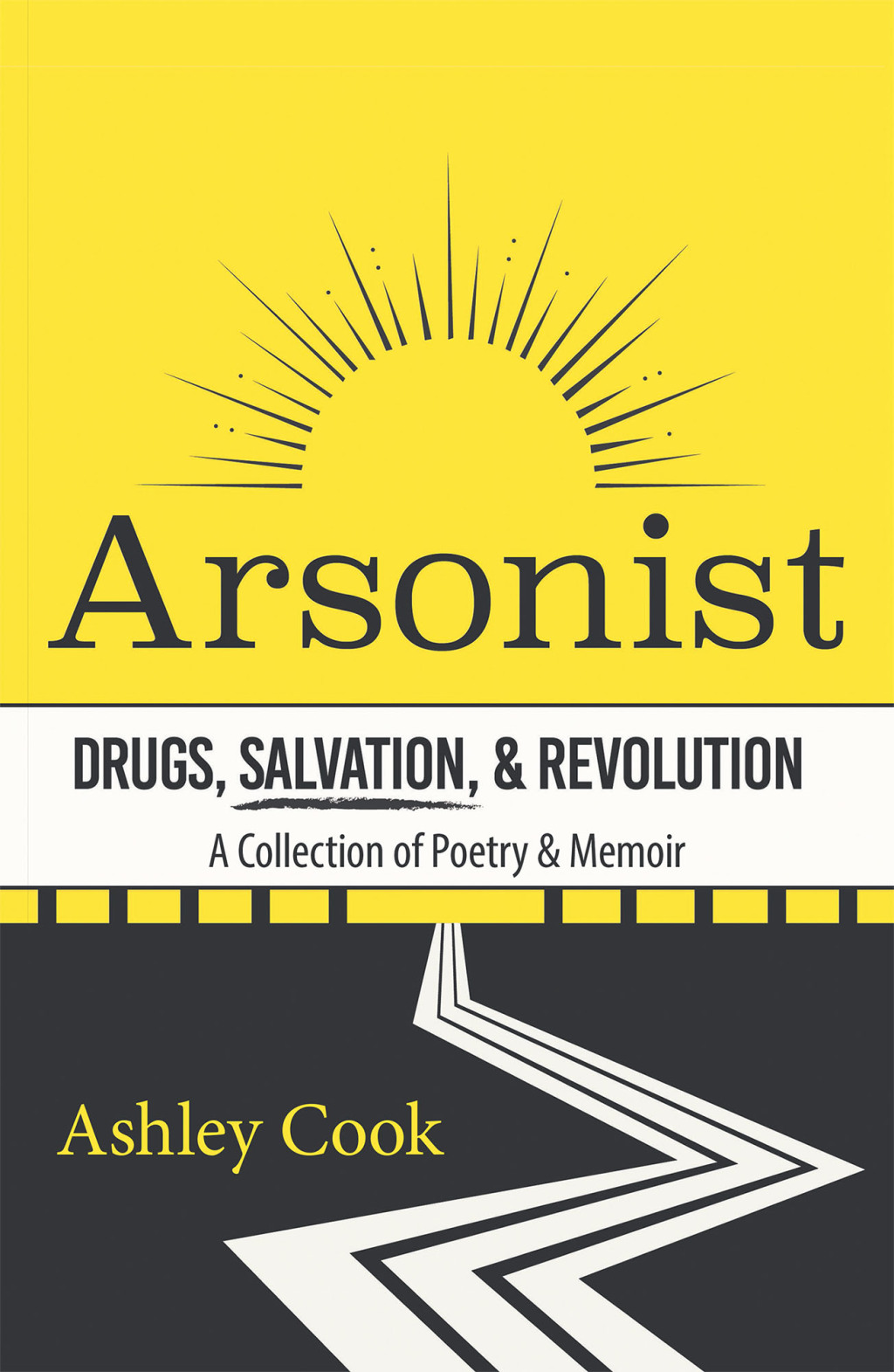 Arsonist: Drugs, Salvation, & Revolution A Collection of Poetry & Memoir