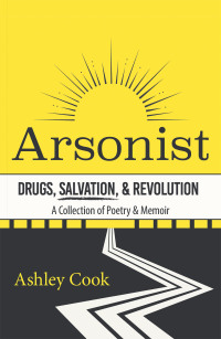 Cover image: Arsonist: Drugs, Salvation, & Revolution 9781665556255