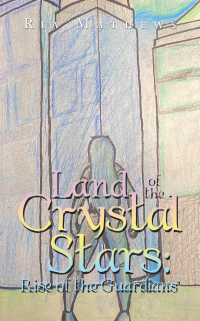 表紙画像: Land of the Crystal Stars: Rise of the Guardians’ 9781665557856