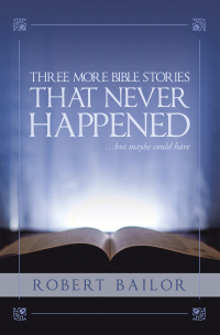 Cover image: Three More Bible Stories That Never Happened…But Maybe Could Have 9781665559287