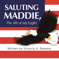 Imagen de portada: Saluting Maddie, the 4Th of July Eaglet 9781665562546