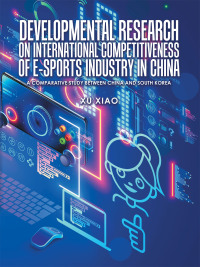 Imagen de portada: Developmental Research on  International Competitiveness of E-Sports Industry in China 9781665565165