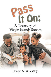 表紙画像: Pass It On; a Treasury of Virgin Islands Stories 9781665568197