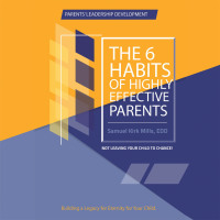 Cover image: The Six Habits of Highly Effective Parents 9781665569996