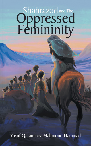 Cover image: Shahrazad and the Oppressed Femininity 9781665571869