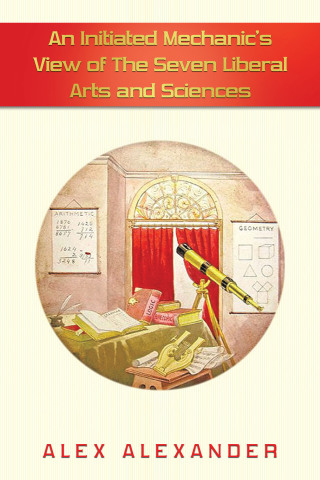 Cover image: An Initiated  Mechanic’s View of the Seven Liberal Arts and Sciences 9781665571913