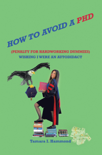 Cover image: How to Avoid a Phd (Penalty for Hardworking Dummies): Wishing I Were an Autodidact 9781665575263