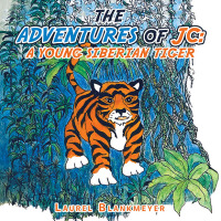 Imagen de portada: The Adventures of Jc: a Young Siberian Tiger 9781665576048