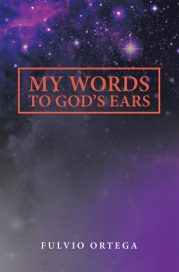 Imagen de portada: My Words to God's Ears 9781665576482