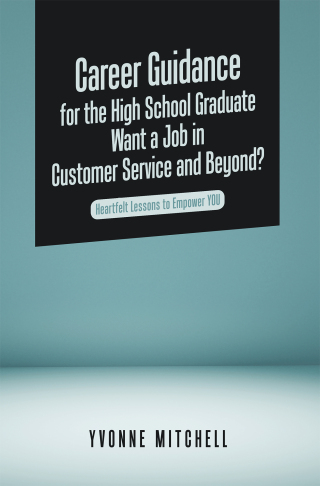 Cover image: Career Guidance for the High School Graduate   Want a Job in Customer Service and Beyond? 9781665578981