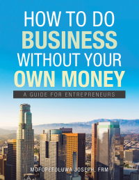 Omslagafbeelding: How to Do Business Without Your Own Money 9781665584494