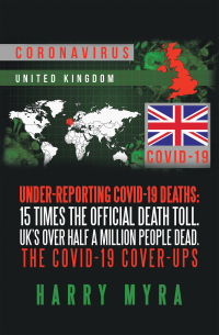 Imagen de portada: Under-Reporting Covid-19 Deaths: 15 Times the Official Death Toll. Uk’s over Half a Million People Dead. the Covid-19 Cover-Ups 9781665584609