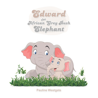 Cover image: Edward the African Grey Bush Elephant 9781665585026