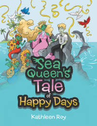 Cover image: Sea Queen's Tale of Happy Days 9781665586962