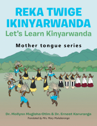 表紙画像: Reka Twige Ikinyarwanda   Let’s Learn Kinyarwanda 9781665592093