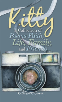 Cover image: Kitty a Collection of Poems Faith, Life, Family, and Friends 9781665593113