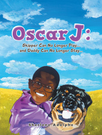 Cover image: Oscar J: Skipper Can No Longer Play... and Daddy Can No Longer Stay... 9781665593571