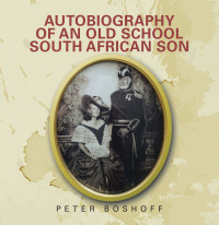 Omslagafbeelding: Autobiography of an Old School South African Son 9781665596381