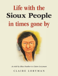 Cover image: Life with the Sioux People in Times Gone By 9781665596756