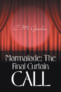 Cover image: Marmalade: the Final Curtain Call 9781665597111