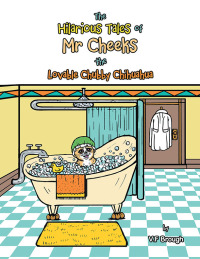 Cover image: The Hilarious Tales of Mr Cheeks the Lovable Chubby Chihuahua 9781665599368