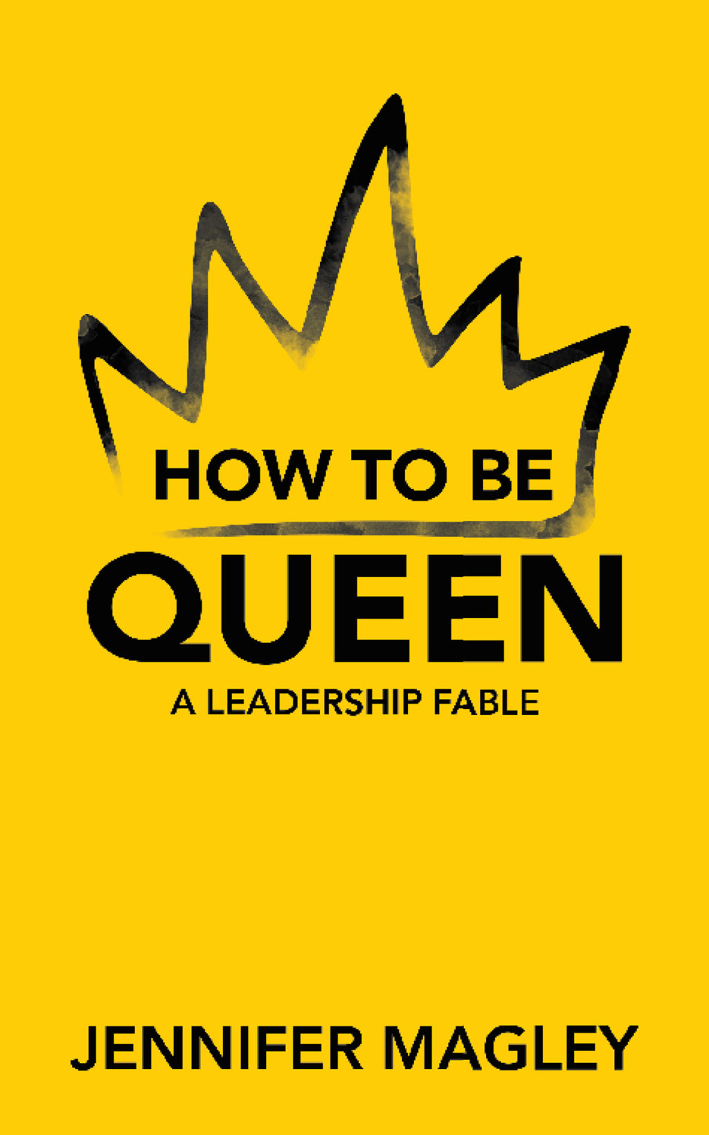 How to Be Queen A Leadership Fable