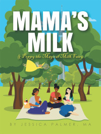 Cover image: Mama’s Milk & Poppy the Magical Milk Fairy 9781665707060