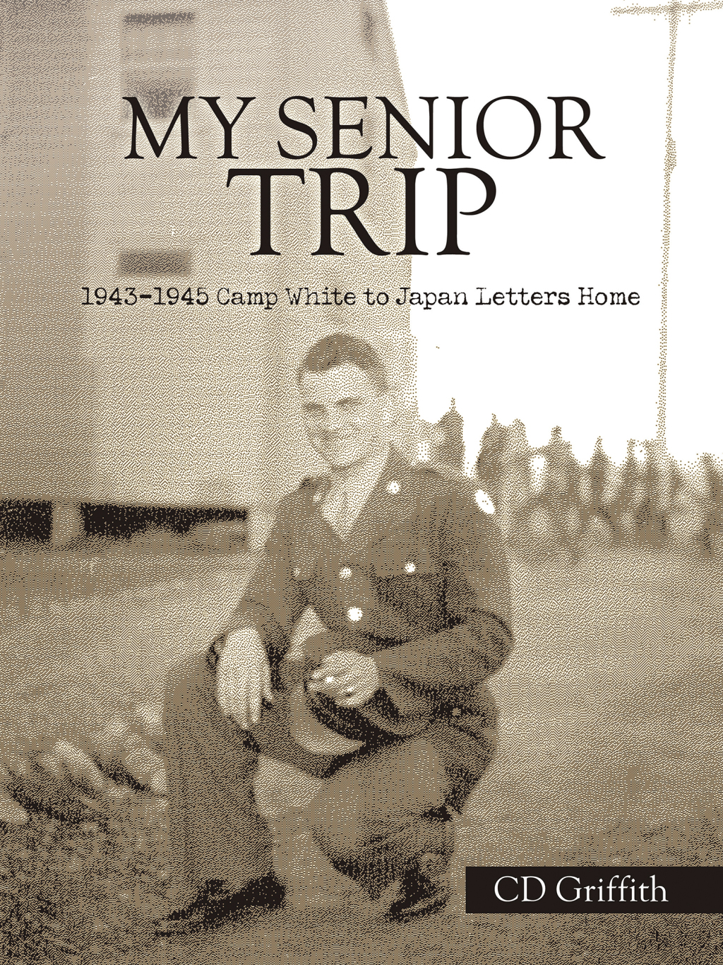 My Senior Trip 1943-1945 Camp White to Japan Letters Home