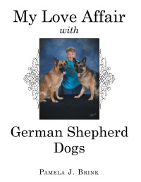 Cover image: My Love Affair with German Shepherd Dogs 9781665713412