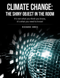 Cover image: Climate Change: the Shiny Object in the Room 9781665715560