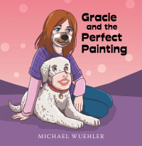 Cover image: Gracie and the Perfect Painting 9781665717922