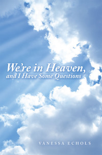 Omslagafbeelding: We’Re in Heaven, and I Have Some Questions 9781665728126