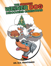 Imagen de portada: The Strange Weiner Dog Discovers Christmas 9781665731584