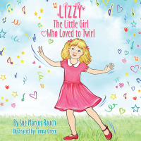 Cover image: Lizzy, The Little Girl Who Loved to Twirl 9781665736077