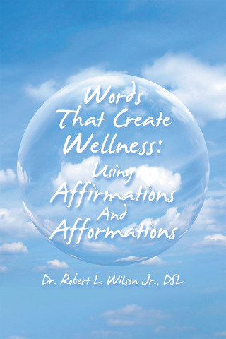 Cover image: Words That Create Wellness: Using Affirmations and Afformations 9781665736718