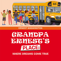 Cover image: Grandpa Ernest’s Place: Where Dreams Come True 9781665747110