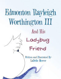 Cover image: Edmonton Rayleigh Worthington III And His Ladybug Friend 9781665751599