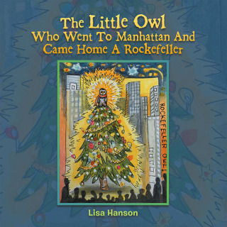 Cover image: The Little Owl Who Went To Manhattan And Came Home A Rockefeller 9781665754309