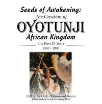 Cover image: Seeds of Awakening: The Creation of Oyotunji African Kingdom 9781665755009