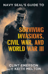 Omslagafbeelding: Navy SEAL’s Guide to Surviving Invasions, Civil War, and World War III 9781665755795