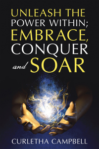 Cover image: Unleash the Power Within; Embrace, Conquer and Soar 9781665756693