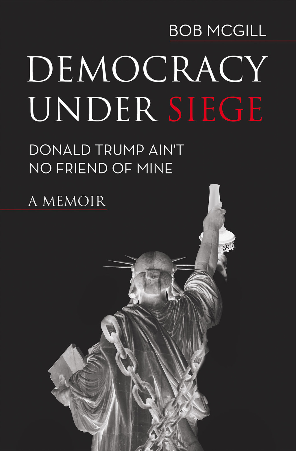 Democracy Under Siege Donald Trump Ain’t No Friend of Mine
