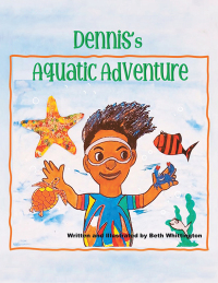 Cover image: DENNIS's AQUATIC ADVENTURE 9781665762557