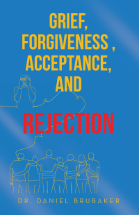 Cover image: Grief, Forgiveness , Acceptance, and Rejection 9781665763158